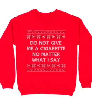 Do Not Give Me a Cigarette Sweatshirt – Cozy Holiday Crewneck