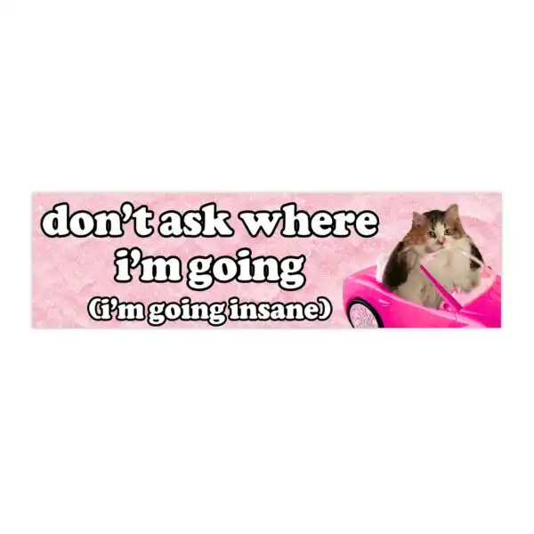 Don't Ask Where I'm Going Bumper Sticker – Funny Waterproof Vinyl