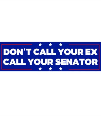 Don't Call Your Ex Call Your Senator Bumper Sticker – Funny Vinyl Decor