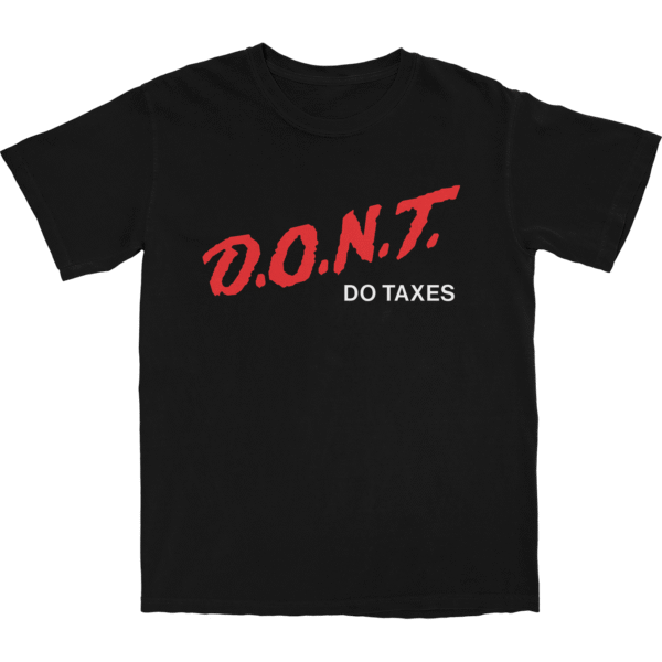 D.O.N.T Do Taxes T Shirt – Soft Cotton Casual Graphic Tee