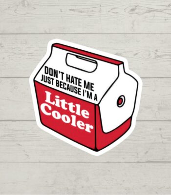 Don't Hate Me Just Because I'm A Little Cooler Sticker - Cute Vinyl Decal for Water Bottles and Laptops