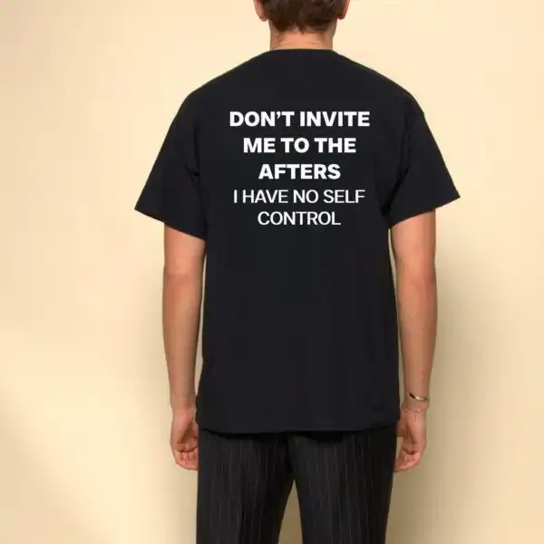 Don't Invite Me to the Afters Tee – Funny Unisex Cotton Shirt