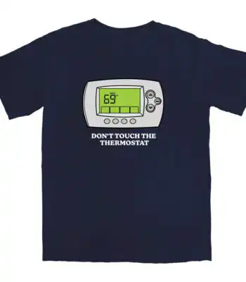 Don't Touch The Thermostat T Shirt – Soft Cotton Casual Tee