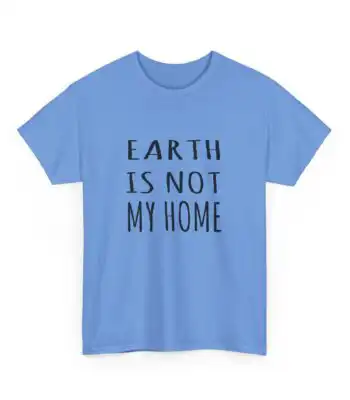 Earth Is Not My Home T-Shirt – Unique Alien Graphic Tee