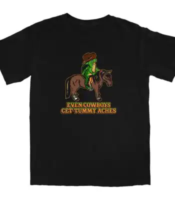 Even Cowboys Get Tummy Aches T Shirt – Soft Cotton Graphic Tee