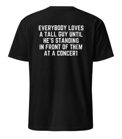 Everybody Loves A Tall Guy Concert T-Shirt – Funny Graphic Tee