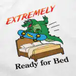 Extremely Ready for Bed T Shirt – Soft Cotton Sleep Tee