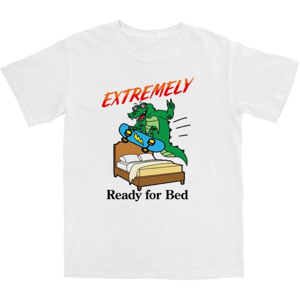 Extremely Ready for Bed T Shirt – Soft Cotton Sleep Tee