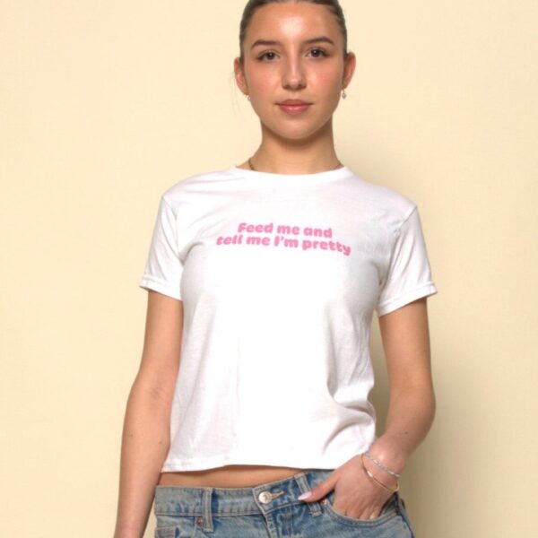 Feed Me and Tell Me I'm Pretty – Women's Cropped Baby Tee