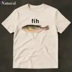 Fih Fish Meme Shirt – Funny Gag Gift for Quirky Fish Lovers