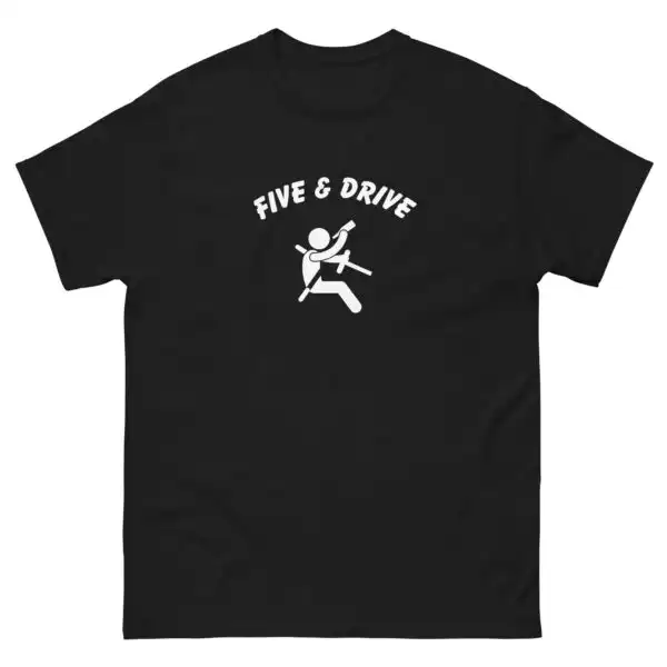 Five & Drive T-Shirt – Comfy Funny Graphic Tee for All Occasions