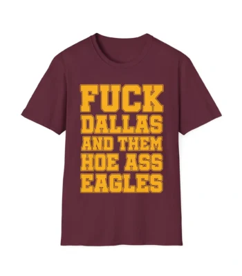 Fuck Dallas and Them Hoe Ass Eagles Tee – Bold Fan Statement Shirt
