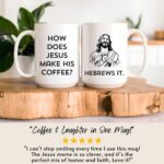 Funny Christian Mug – How Does Jesus Make His Coffee Gift