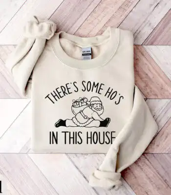 Funny Santa Sweatshirt – There's Some Ho's In This House Top