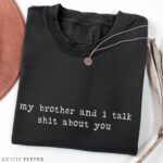 Funny Sarcastic Sister Tee – My Brother Talks Shit About You