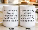Funny Work Mug – I Accidentally Became Important Coffee Cup