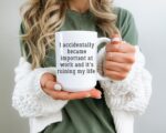 Funny Work Mug – I Accidentally Became Important Coffee Cup