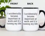 Funny Work Mug – I Accidentally Became Important Coffee Cup