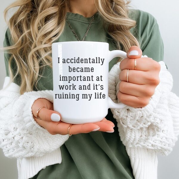 Funny Work Mug – I Accidentally Became Important Coffee Cup