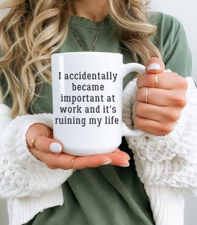 Funny Work Mug – I Accidentally Became Important Coffee Cup