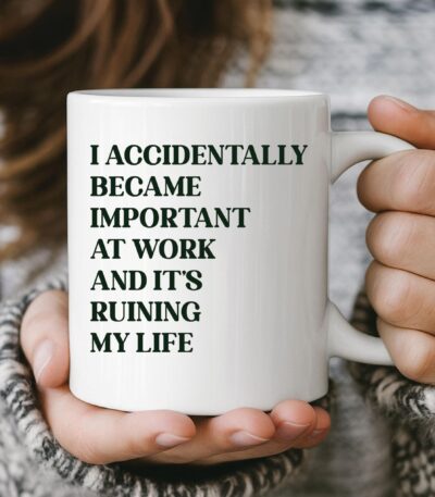 Funny Work Mug: I Accidentally Became Important - Office Gift