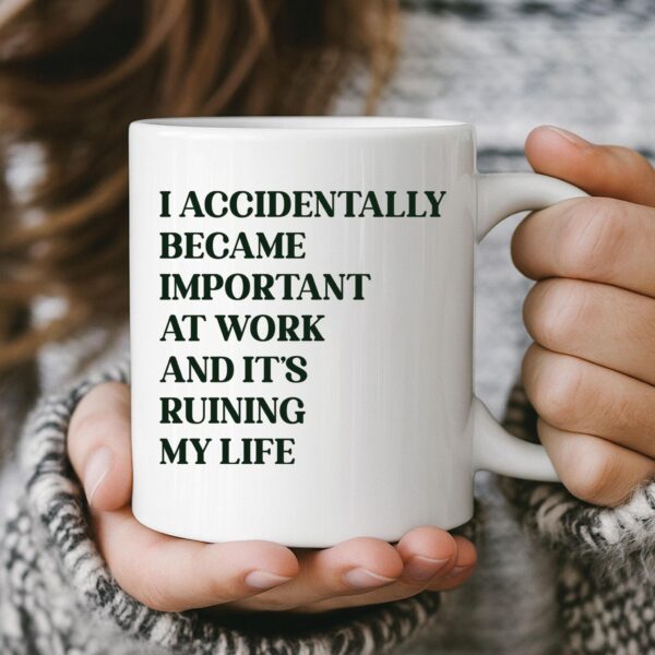 Funny Work Mug: I Accidentally Became Important - Office Gift