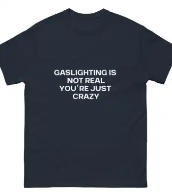 Gaslighting T-Shirt – Comfy Funny Tee for Laughs and Gifts