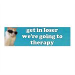 Get In Loser We're Going to Therapy Bumper Sticker – Funny Vinyl Magnet