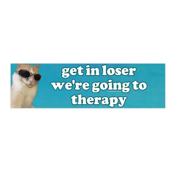 Get In Loser We're Going to Therapy Bumper Sticker – Funny Vinyl Magnet