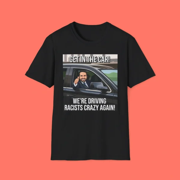 Get In The Car We're Driving Racists Wild Again Shirt - Fun NYC Graphic Tee