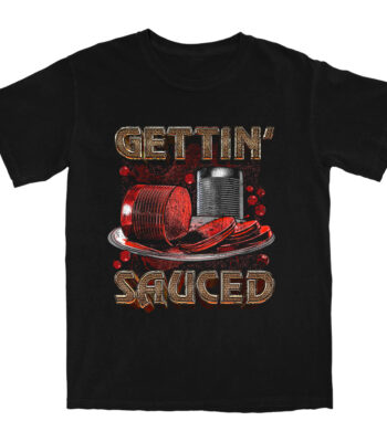 Gettin Sauced T Shirt – Soft Cotton Graphic Tee for Fun Times