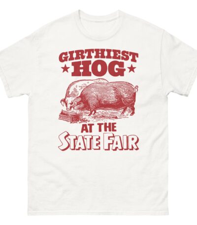 Girthiest Hog At The State Fair Shirt – Fun Graphic Tee for All