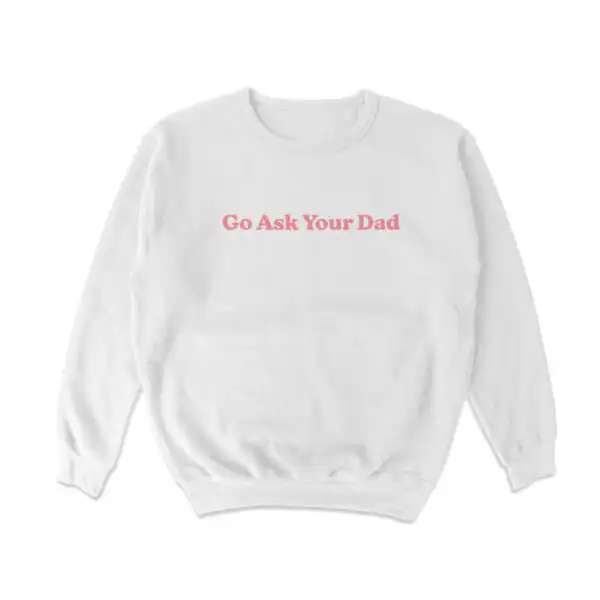Go Ask Your Dad Crewneck Sweatshirt – Soft Casual Style Top