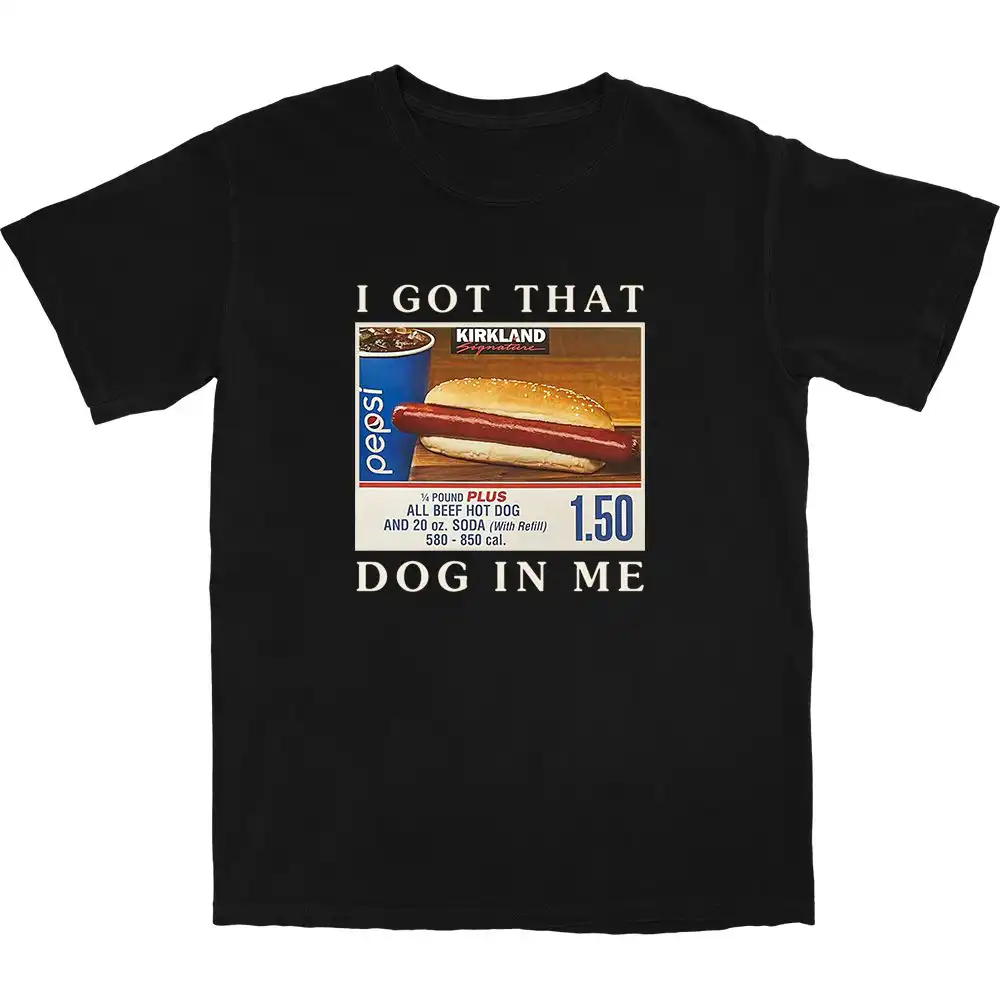 Got That Hot Dog In Me T Shirt – Soft Cotton Graphic Tee Got That Hot Dog In Me T Shirt – Soft Cotton Graphic Tee