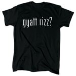 Gyatt Rizz? Funny Black Cotton T-Shirt - Cool Sarcastic Gift