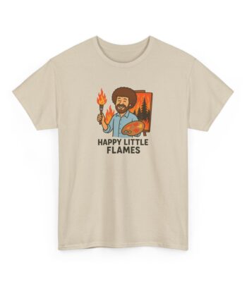 Happy Little Flames T-Shirt – Funny Bob Ross Parody Tee