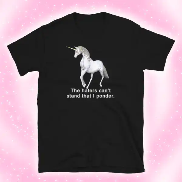 Haters Can't Stand That I Ponder T-Shirt – Soft Unisex Classic Tee