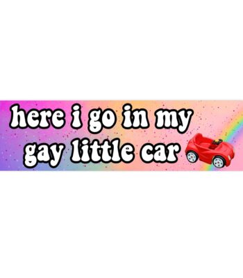 Here I go in my gay little car bumper sticker – Funny vinyl design