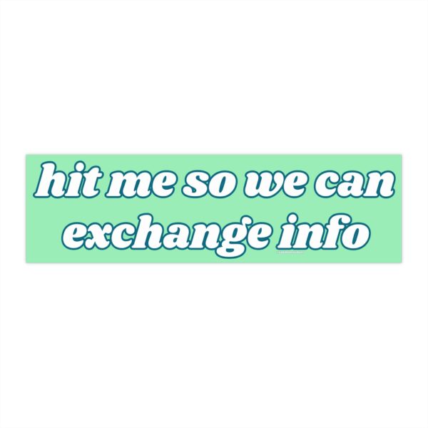 Hit Me So We Can Exchange Info Bumper Sticker – Funny Vinyl Magnet