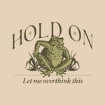 Hold On, Let Me Overthink This T-Shirt – Funny Worrying Toad Tee