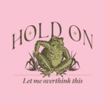 Hold On, Let Me Overthink This T-Shirt – Funny Worrying Toad Tee