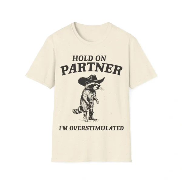 Hold On Partner I’m Overstimulated Raccoon Shirt – Fun Cowboy Tee