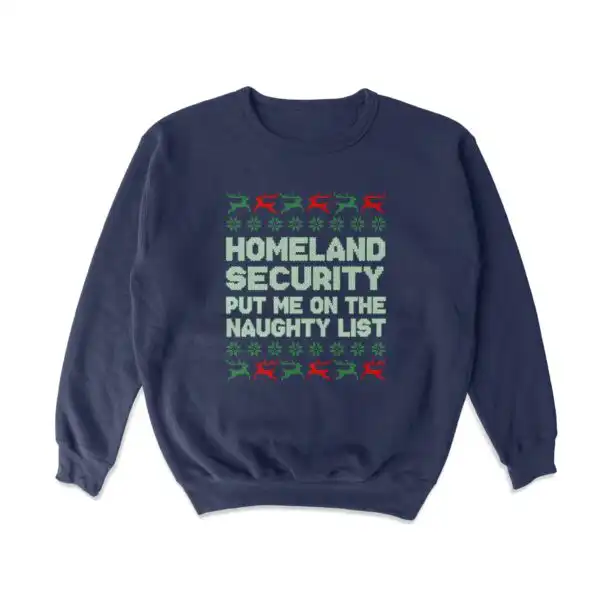 Homeland Security Naughty List Sweatshirt – Soft Cozy Crewneck