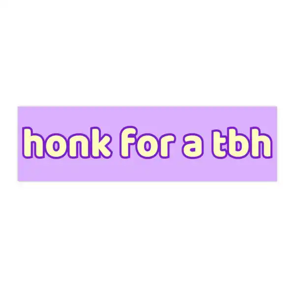 Honk for a TBH Bumper Sticker – Funny Vinyl Magnet 8.7" x 2.7