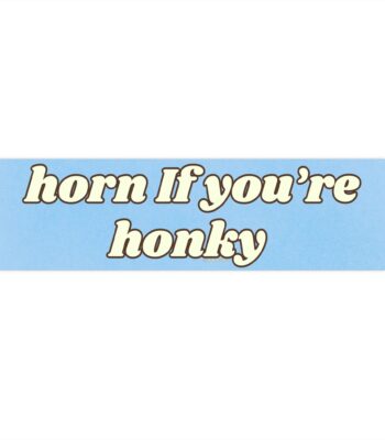 Horn if You're Honky Bumper Sticker – Funny Vinyl Car Magnet
