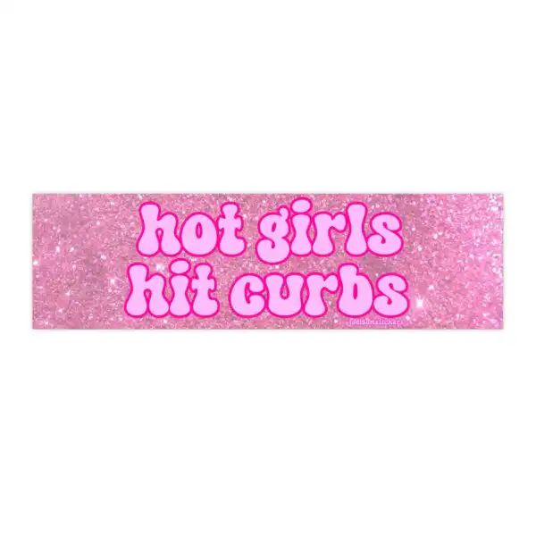 Hot Girls Hit Curbs - Funny Meme Bumper Sticker & Magnet