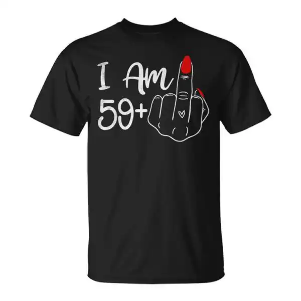 I am 59 Plus 1 Middle Finger Shirt – Funny 60th Birthday Tee