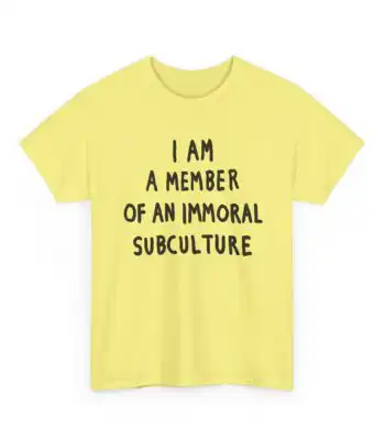 I am a member of an immoral subculture tee – Unique Unisex Shirt