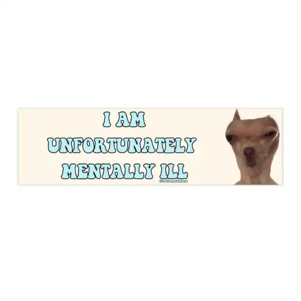 I am Unfortunately Mentally Ill Bumper Sticker – Funny Vinyl Magnet