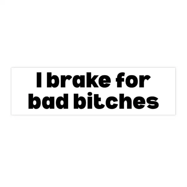 I Brake for Bad Bitches Bumper Sticker – Funny Vinyl Design 8.7" x 2.7